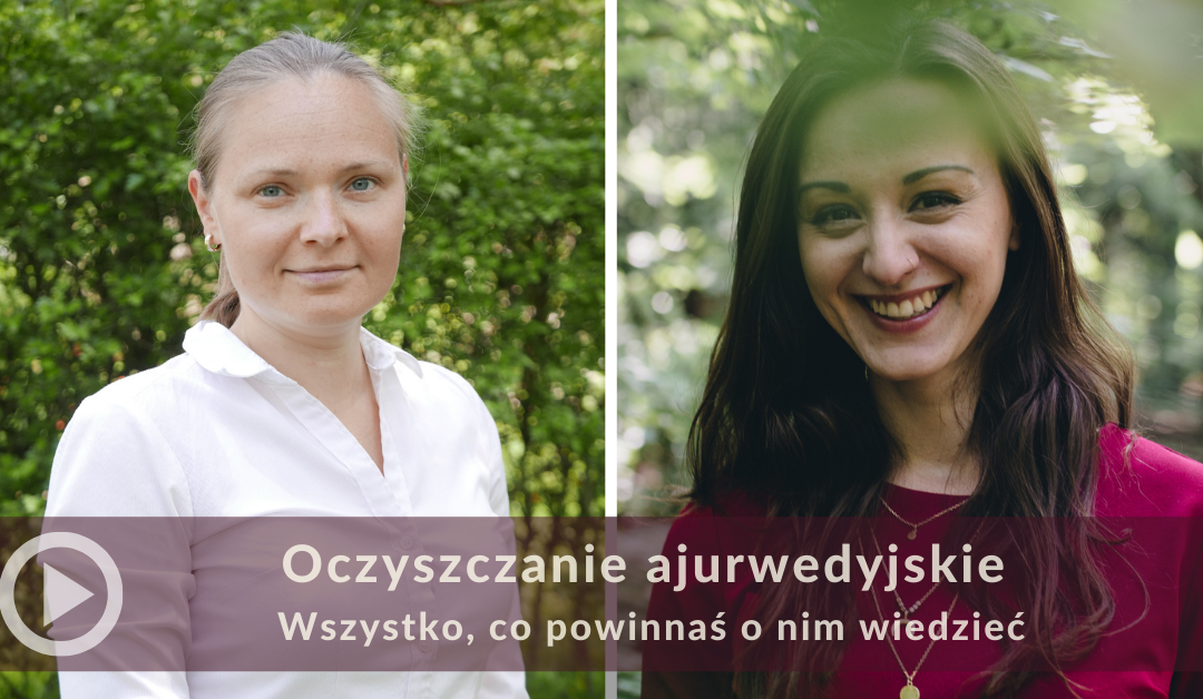 Oczyszczanie ajurwedyjskie – wszystko, co powinnaś o nim wiedzieć